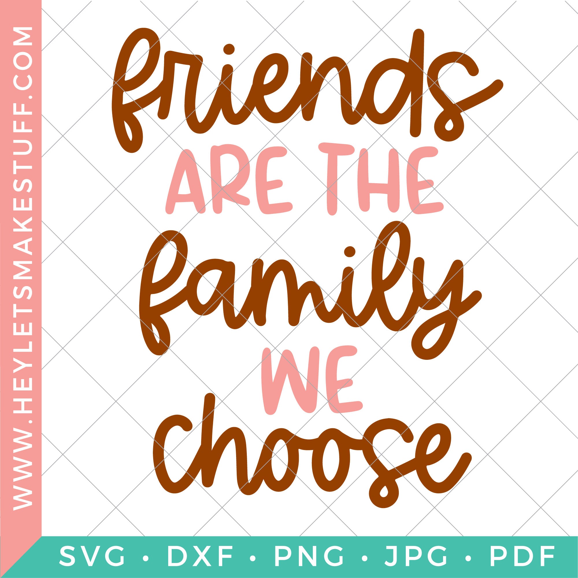 friends-are-the-family-we-choose-hey-let-s-make-stuff