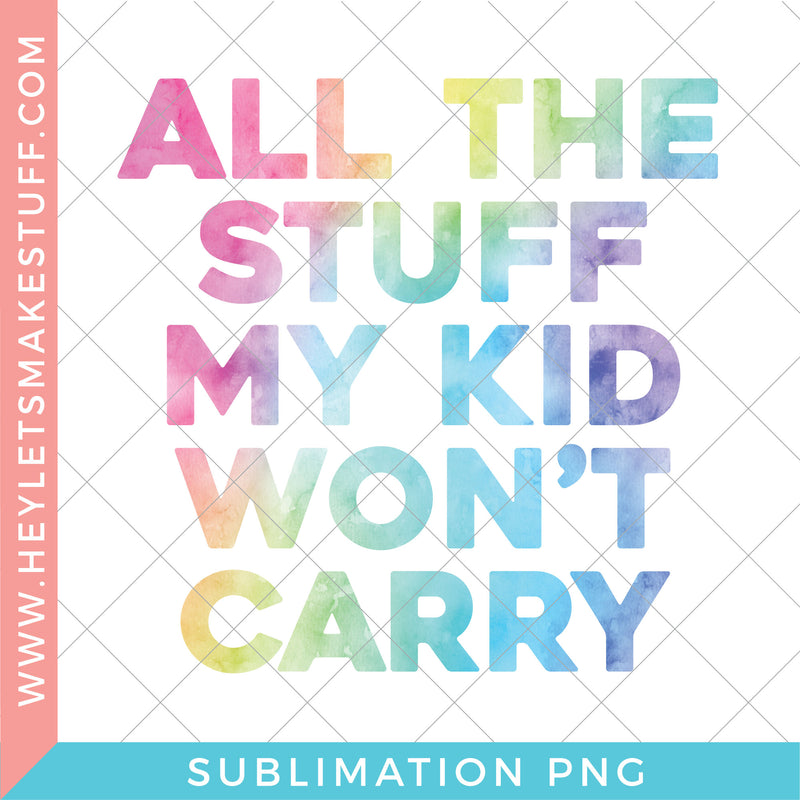 All The Stuff My Kid Won't Carry - Sublimation