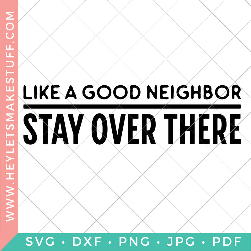 Like a Good Neighbor, Stay Over There