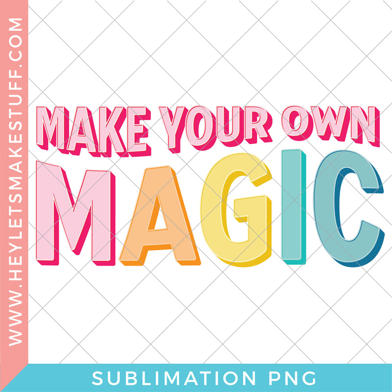 Make Your Own Magic- Sublimation