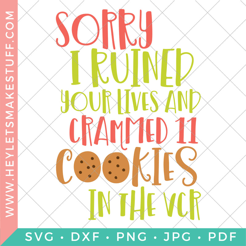 Sorry I Ruined Your Lives and Crammed 11 Cookies in the VCR