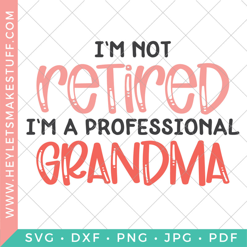 I'm Not Retired, I'm A Professional Grandma