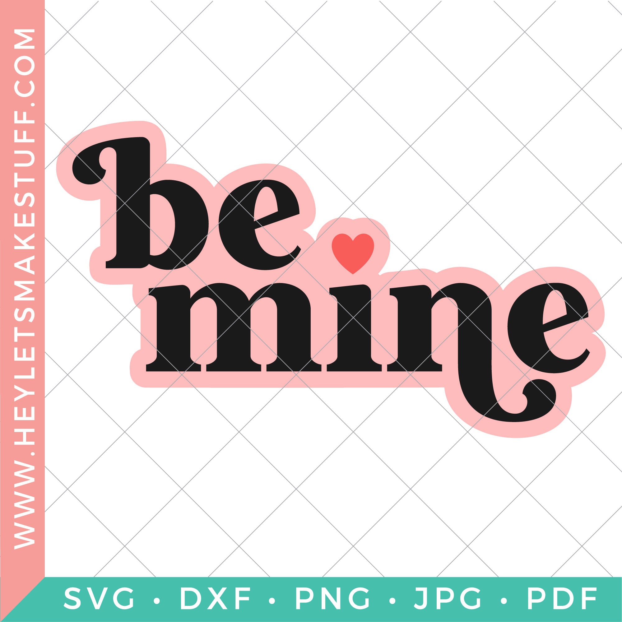 Be Mine SVG – Hey, Let's Make Stuff