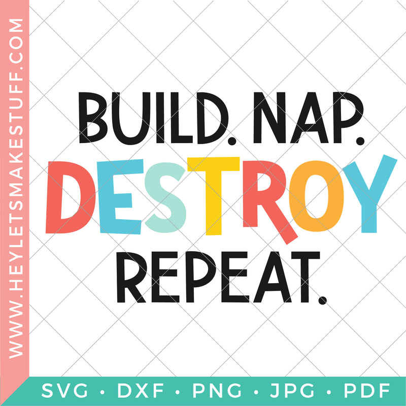 Build. Nap. Destroy. Repeat.