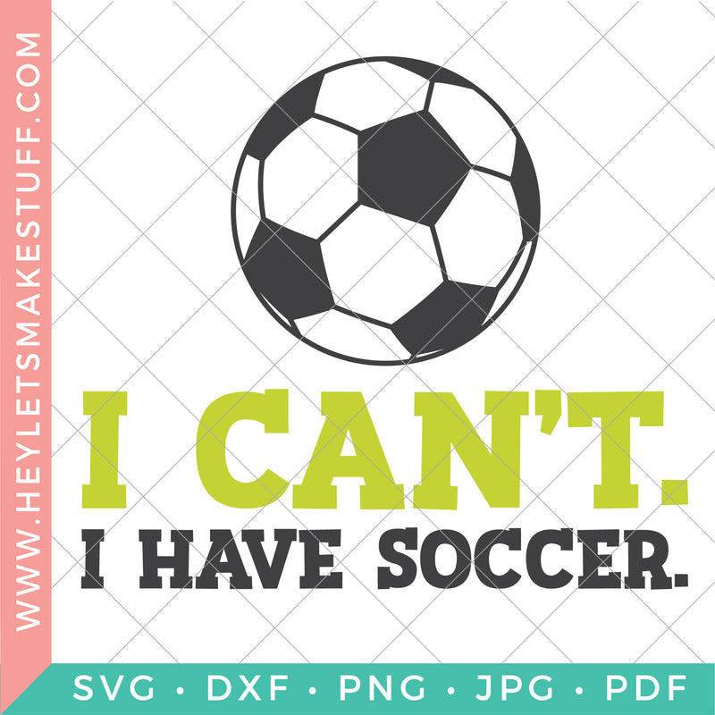 I Can't, I have Soccer SVG