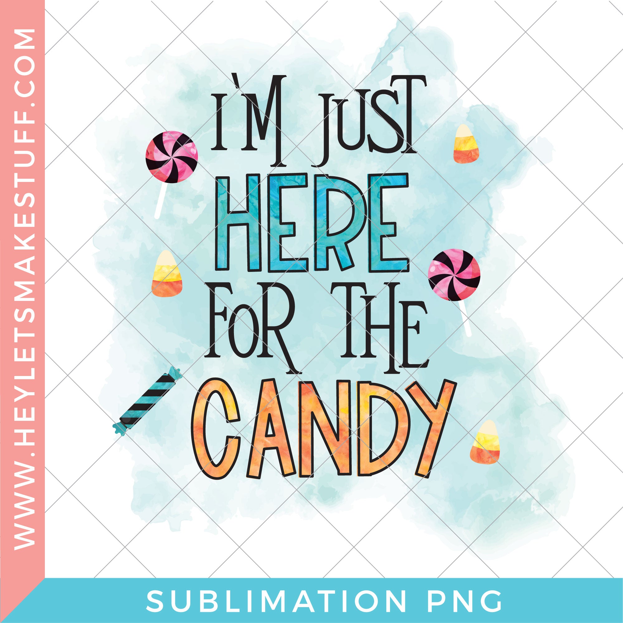 Here for the Candy - Sublimation – Hey, Let's Make Stuff