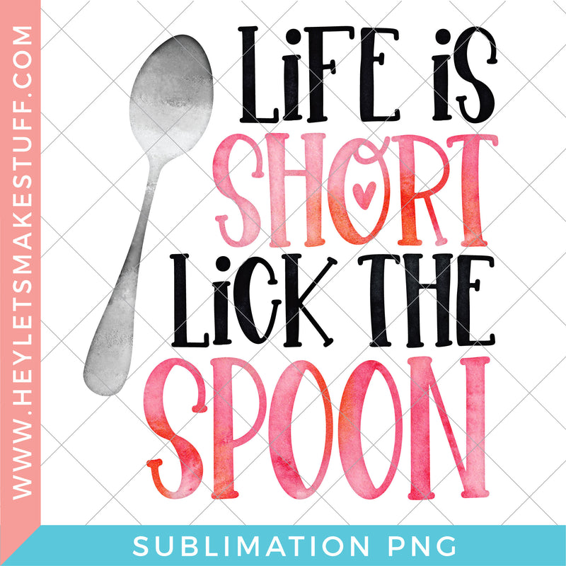 Life is Short, Lick the Spoon - Sublimation